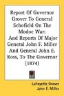 Report Of Governor Grover To General Schofield On The Modoc War And Reports Of Major General John F Miller And General John E Ross To The Governor