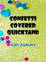 Confetti Covered Quicksand