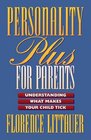 Personality Plus for Parents Understanding What Makes Your Child Tick