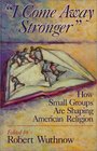 "I Come Away Stronger": How Small Groups Are Shaping American Religion