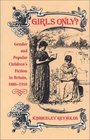 Girls Only Gender and Popular Children's Fiction in Britain 18801910