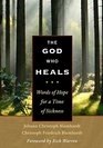 The God Who Heals Words of Hope for a Time of Sickness