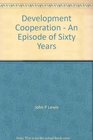 Development Cooperation  An Episode of Sixty Years