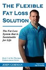The Flexible Fat Loss Solution The Fat Loss System that is Sustainable for Life