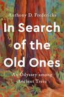 In Search of the Old Ones An Odyssey among Ancient Trees