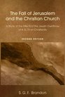 The Fall of Jerusalem and the Christian Church A Study of the Effects of the Jewish Overthrow of AD 70 on Christianity 2nd Edition