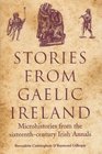 Stories from Gaelic Ireland Microhistories from the SixteenthCentury Irish Annals