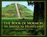 Exploring the Book of Mormon in America's Heartland  A Visual Journey of Discovery