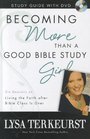 Becoming More Than a Good Bible Study Girl Study Guide with DVD Living the Faith after Bible Class Is Over