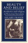 Beauty and Belief Aesthetics and Religion in Victorian Literature