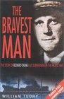The Bravest Man : The Story of Richard O'Kane and U.S. Submariners in the Pacific War