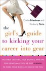 The Girl's Guide to Kicking Your Career Into Gear Valuable Lessons True Stories and Tips For Using What You've Got  to Make Your Worklife Work for You