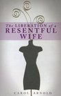 The Liberation of a Resentful Wife
