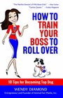 How to Train Your Boss to Roll Over Tips to Becoming a Top Dog