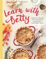Betty Crocker Learn with Betty Essential Recipes and Techniques to Become a Confident Cook