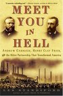 Meet You in Hell Andrew Carnegie Henry Clay Frick and the Bitter Partnership That Transformed America