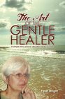 The Art of the Gentle Healer A Simple Story of Love Devotion and Courage