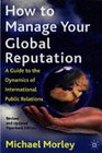 How to Manage Your Global Reputation A Guide to the Dynamics of International Public Relations