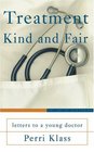 Treatment Kind and Fair Letters to a Young Doctor