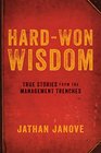 HardWon Wisdom True Stories from the Management Trenches
