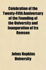Celebration of the TwentyFifth Anniversary of the Founding of the University and Inauguration of Ira Remsen