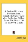 A Series Of Letters Between Mrs Elizabeth Carter And Miss Catherine Talbot From The Year 1741 To 1770 V1