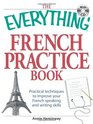 The Everything French Practice Book with CD Practical techniques to Improve your French speaking and writing skills