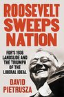 Roosevelt Sweeps Nation FDRs 1936 Landslide and the Triumph of the Liberal Ideal