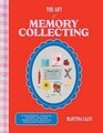 The Art of Memory Collecting: 15 Scrapbook, Collage, Trinket and Zine Projects For Crafting Treasured Moments