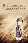 A Scientist in Wonderland A Memoir of Searching for Truth and Finding Trouble