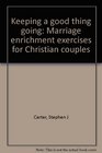 Keeping a good thing going Marriage enrichment exercises for Christian couples