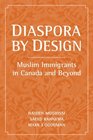 Diaspora by Design Muslim Immigrants in Canada and Beyond
