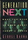 Generation Next What You Need to Know About Today's Youth