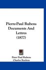 PierrePaul Rubens Documents And Lettres