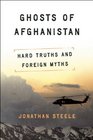 Ghosts of Afghanistan Hard Truths and Foreign Myths