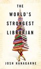 The World's Strongest Librarian A Memoir of Tourette's Faith Strength and the Power of Family