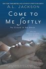 Come to Me Softly (Closer to You, Bk 2)