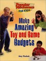 Make Amazing Toy and Game Gadgets