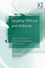 Security Officers And Policing Powers Culture And Control in the Governance of Private Space