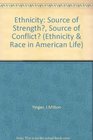 Ethnicity Source of Strength Source of Conflict