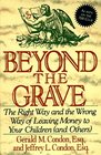 Beyond the Grave The Right Way and the Wrong Way of Leaving Money to Your Children