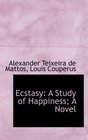 Ecstasy A Study of Happiness A Novel