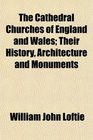 The Cathedral Churches of England and Wales Their History Architecture and Monuments