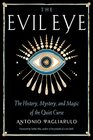 The Evil Eye The History Mystery and Magic of the Quiet Curse