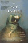 The Age of Doubt Tracing the Roots of Our Religious Uncertainty