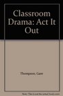 Classroom Drama Act It Out
