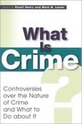 What Is Crime Controversies Over the Nature of Crime and What to Do about It