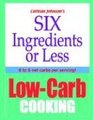 Six Ingredients Or Less LowCarb Cooking