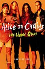 Alice in Chains The Untold Story