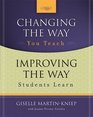 Changing the Way You Teach Improving the Way Students Learn